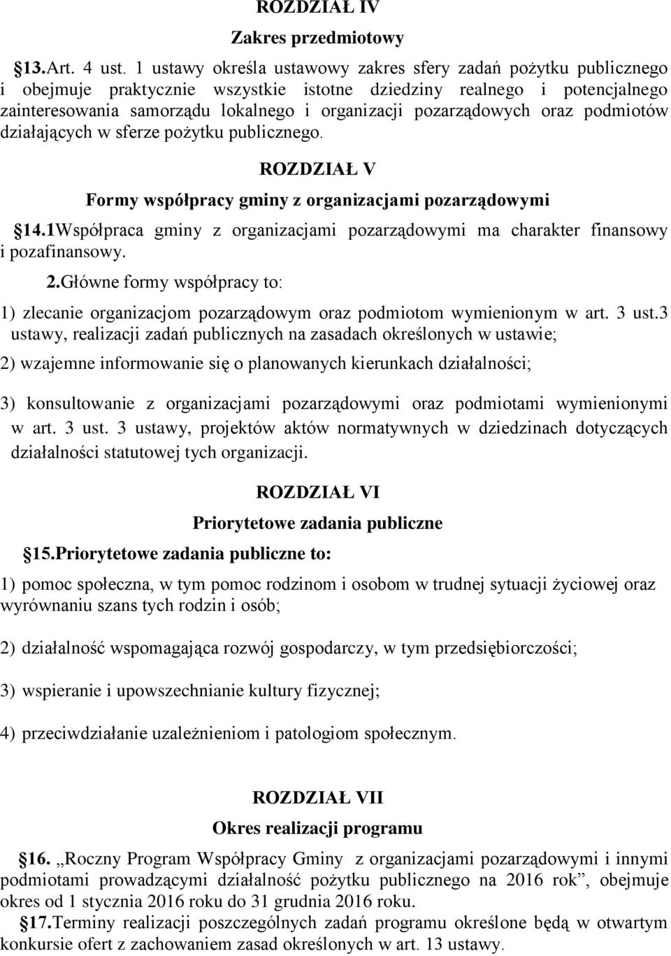 pozarządowych oraz podmiotów działających w sferze pożytku publicznego. ROZDZIAŁ V Formy współpracy gminy z organizacjami pozarządowymi 14.