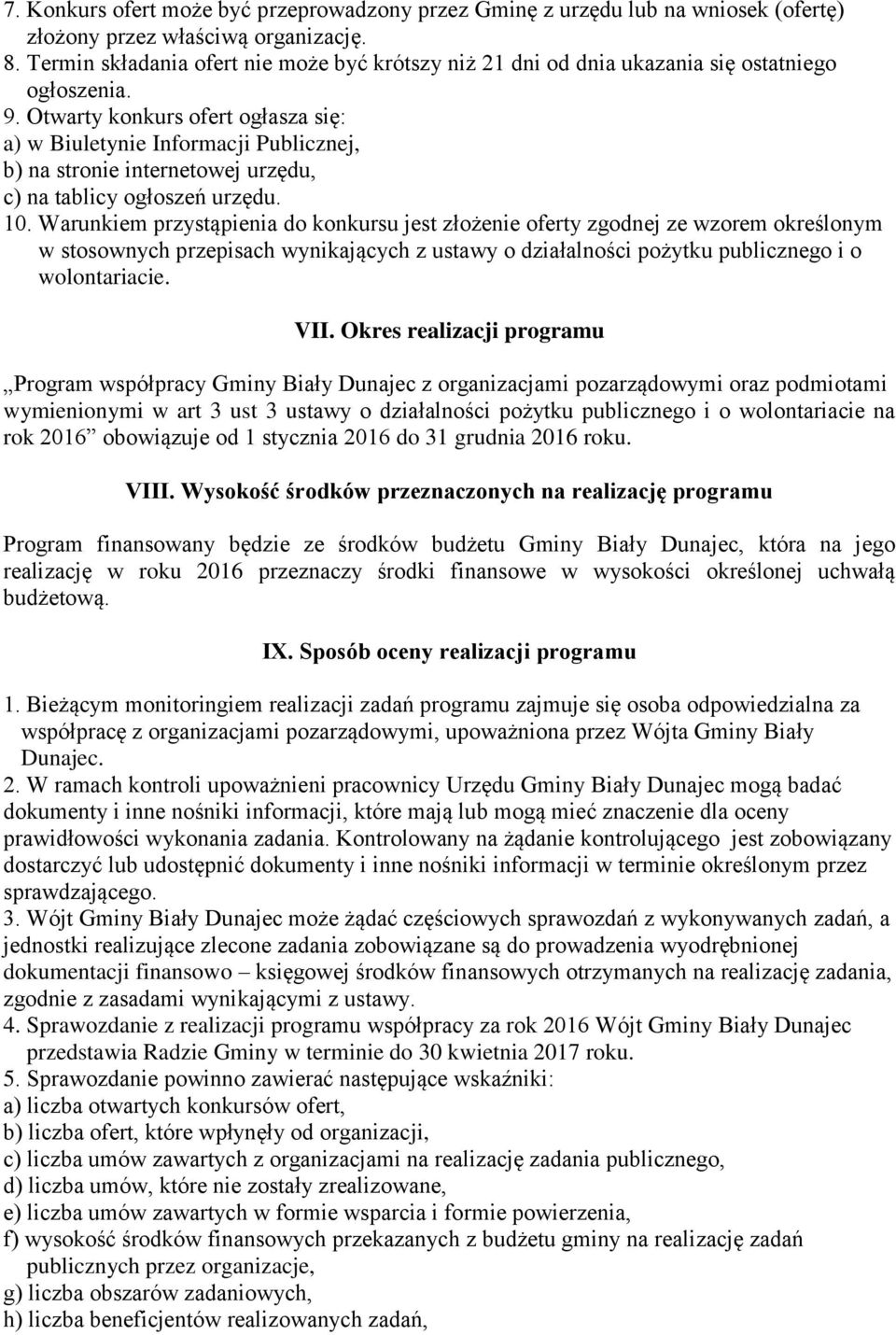 Otwarty konkurs ofert ogłasza się: a) w Biuletynie Informacji Publicznej, b) na stronie internetowej urzędu, c) na tablicy ogłoszeń urzędu. 10.