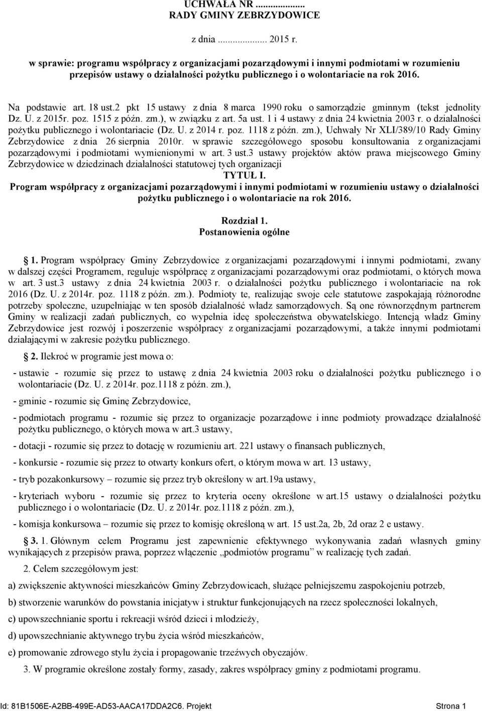 18 ust.2 pkt 15 ustawy z dnia 8 marca 1990 roku o samorządzie gminnym (tekst jednolity Dz. U. z 2015r. poz. 1515 z późn. zm.), w związku z art. 5a ust. 1 i 4 ustawy z dnia 24 kwietnia 2003 r.