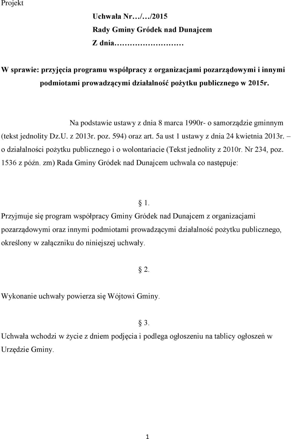 o działalności pożytku publicznego i o wolontariacie (Tekst jednolity z 2010r. Nr 234, poz. 1536 z późn. zm) Rada Gminy Gródek nad Dunajcem uchwala co następuje: 1.