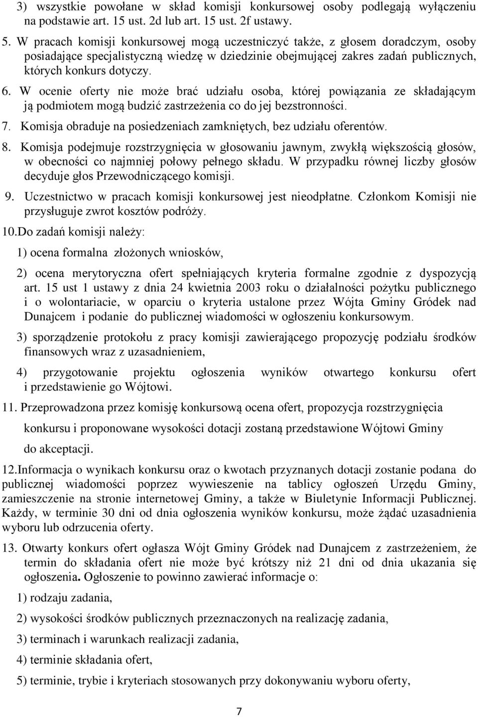 W ocenie oferty nie może brać udziału osoba, której powiązania ze składającym ją podmiotem mogą budzić zastrzeżenia co do jej bezstronności. 7.