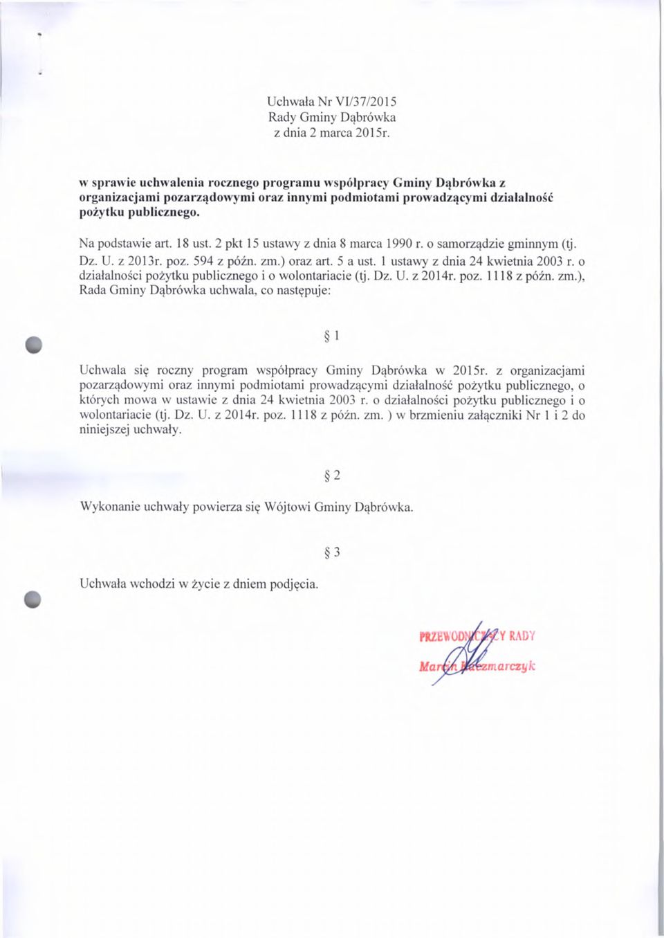 2 pkt 15 ustawy z dnia 8 marca 1990 r. o samorządzie gminnym (tj. Dz. U. z 2013r. poz. 594 z późn. zm.) oraz art. 5 a ust. 1 ustawy z dnia 24 kwietnia 2003 r.