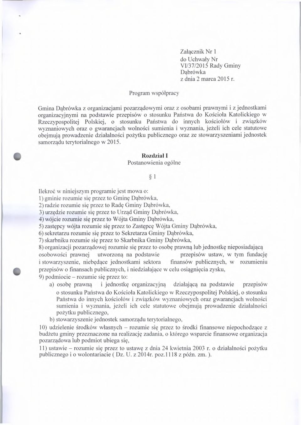 Rzeczypospolitej Polskiej, o stosunku Państwa do innych kościołów i związków wyznaniowych oraz o gwarancjach wolności sumienia i wyznania, jeżeli ich cele statutowe obejmują prowadzenie działalności