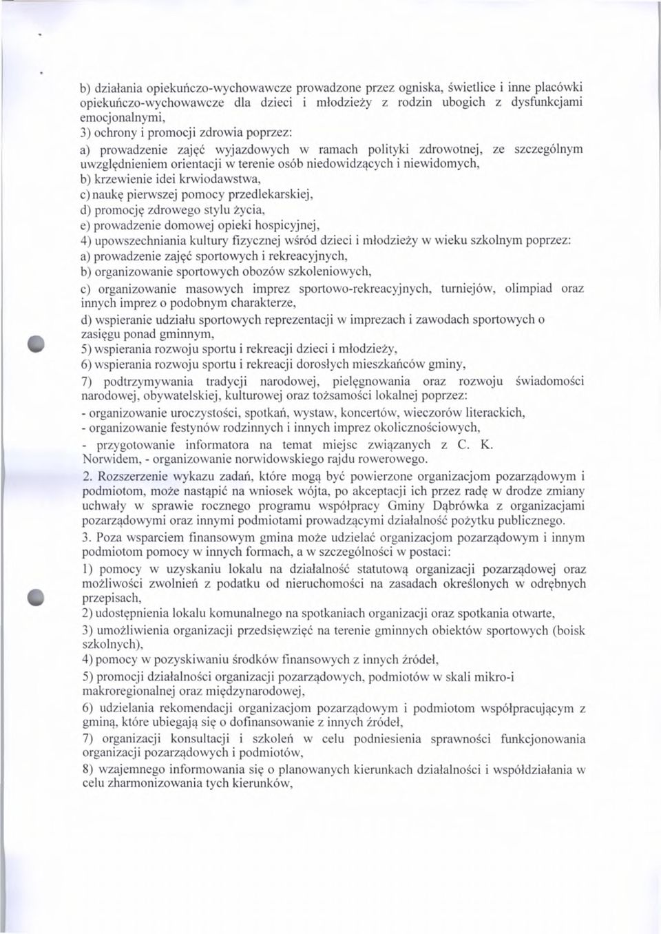 krwiodawstwa, c) naukę pierwszej pomocy przedlekarskiej, d) promocję zdrowego stylu życia, e) prowadzenie domowej opieki hospicyjnej, 4) upowszechniania kultury fizycznej wśród dzieci i młodzieży w