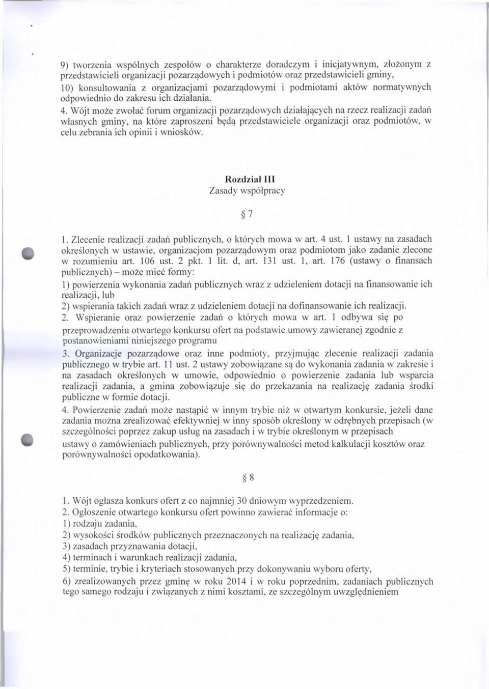 Wójt może zwołać forum organizacji pozarządowych działających na rzecz realizacji zadań własnych gminy, na które zaproszeni będą przedstawiciele organizacji oraz podmiotów, w celu zebrania ich opinii