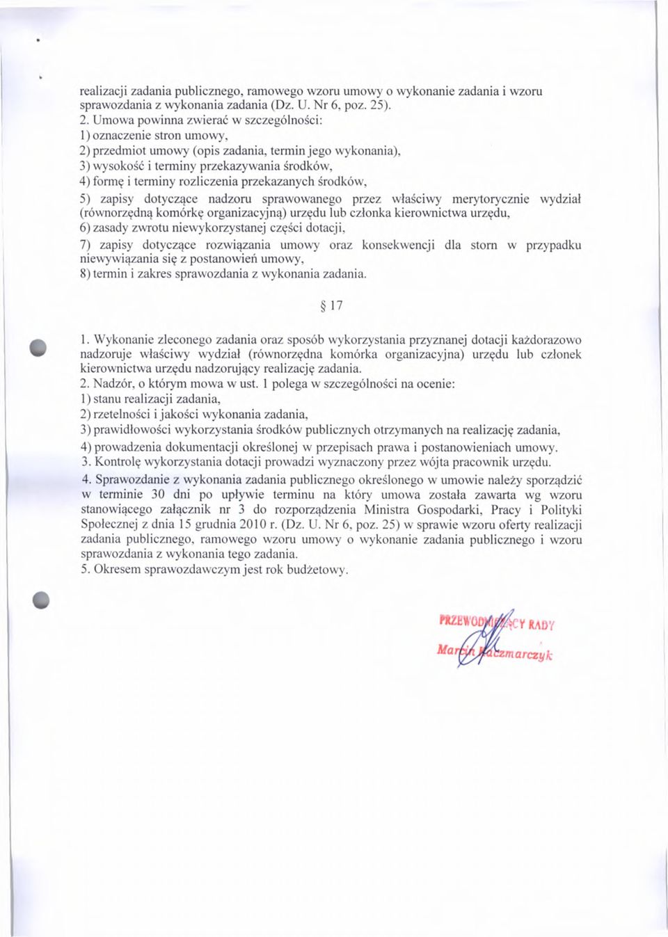 rozliczenia przekazanych środków, 5) zapisy dotyczące nadzoru sprawowanego przez właściwy merytorycznie wydział (równorzędną komórkę organizacyjną) urzędu lub członka kierownictwa urzędu, 6) zasady