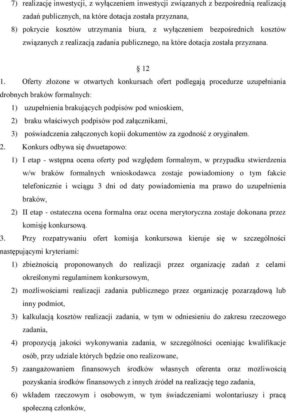 Oferty złożone w otwartych konkursach ofert podlegają procedurze uzupełniania drobnych braków formalnych: 1) uzupełnienia brakujących podpisów pod wnioskiem, 2) braku właściwych podpisów pod