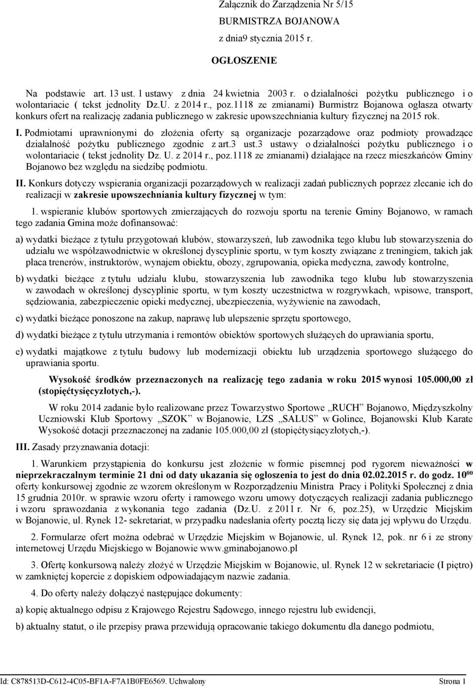 1118 ze zmianami) Burmistrz Bojanowa ogłasza otwarty konkurs ofert na realizację zadania publicznego w zakresie upowszechniania kultury fizycznej na 2015 rok. I.