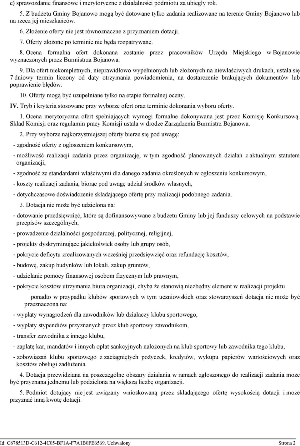 Oferty złożone po terminie nie będą rozpatrywane. 8. Ocena formalna ofert dokonana zostanie przez pracowników Urzędu Miejskiego w Bojanowie wyznaczonych przez Burmistrza Bojanowa. 9.