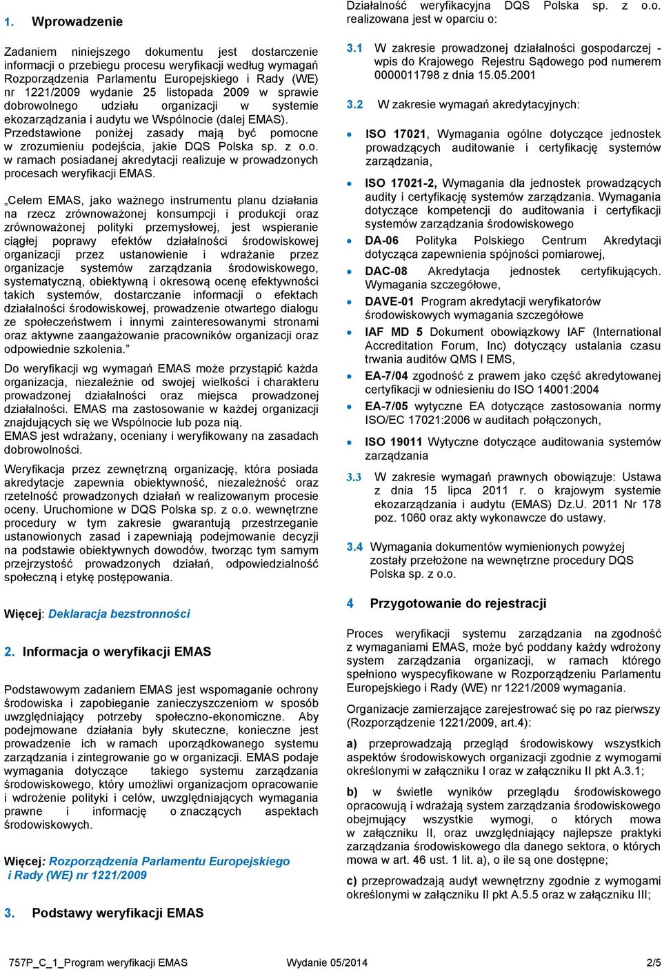 Przedstawione poniżej zasady mają być pomocne w zrozumieniu podejścia, jakie DQS Polska sp. z o.o. w ramach posiadanej akredytacji realizuje w prowadzonych procesach weryfikacji EMAS.
