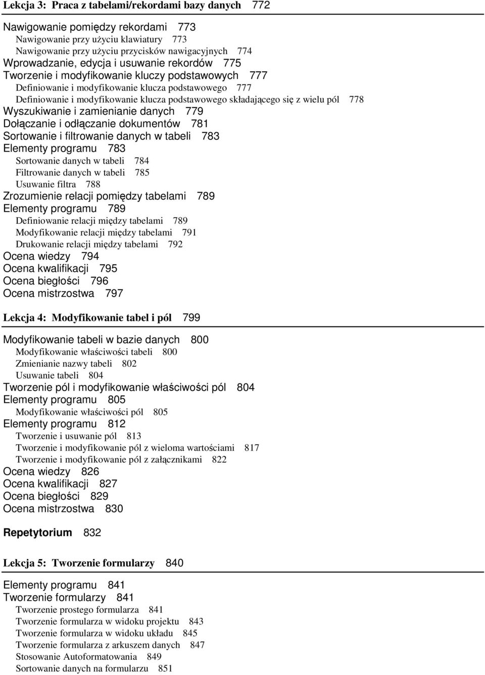 z wielu pól 778 Wyszukiwanie i zamienianie danych 779 Dołączanie i odłączanie dokumentów 781 Sortowanie i filtrowanie danych w tabeli 783 Elementy programu 783 Sortowanie danych w tabeli 784
