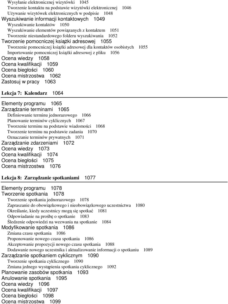 ksiąŝki adresowej dla kontaktów osobistych 1055 Importowanie pomocniczej ksiąŝki adresowej z pliku 1056 Ocena wiedzy 1058 Ocena kwalifikacji 1059 Ocena biegłości 1060 Ocena mistrzostwa 1062 Zastosuj