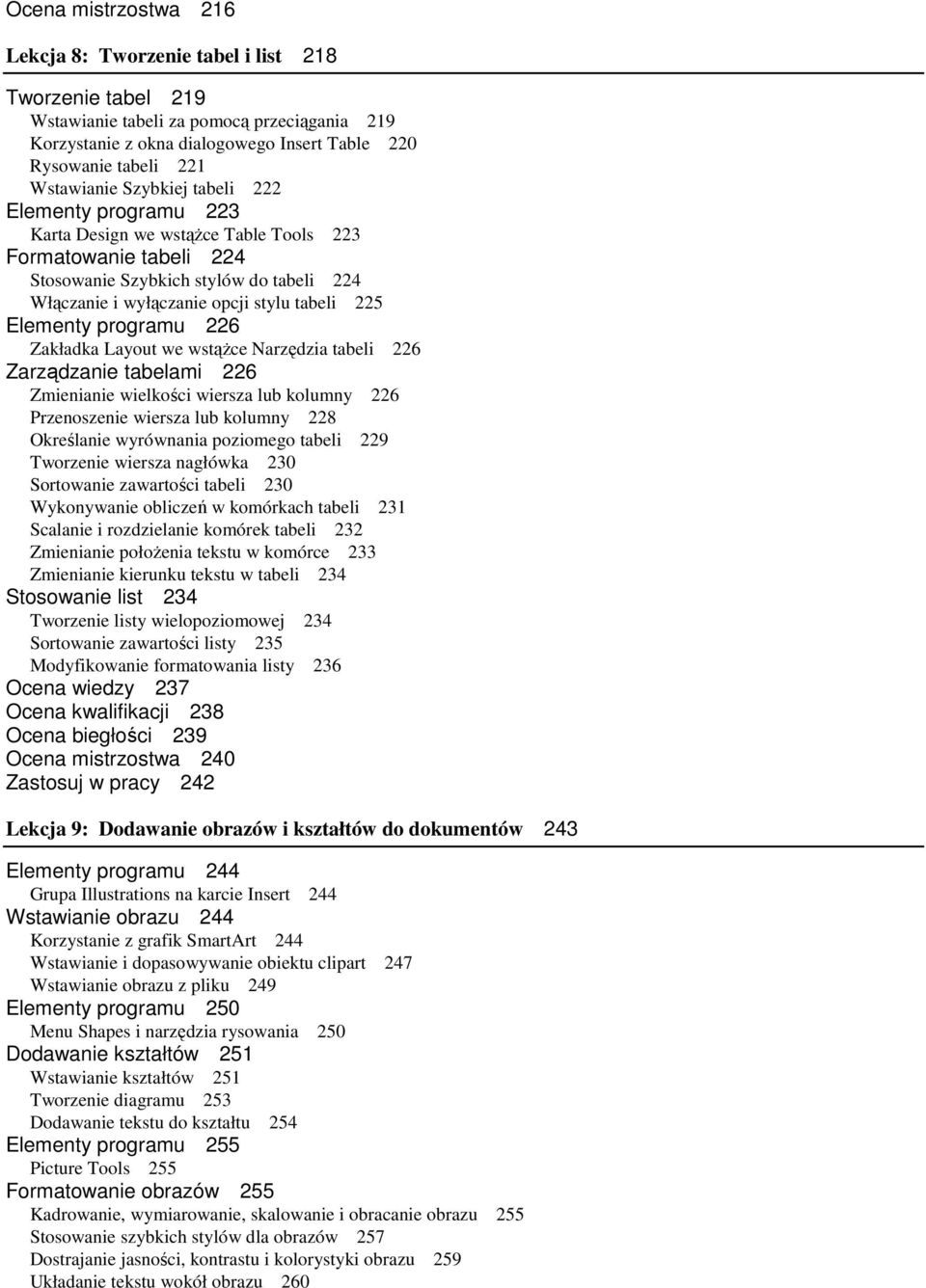 225 Elementy programu 226 Zakładka Layout we wstąŝce Narzędzia tabeli 226 Zarządzanie tabelami 226 Zmienianie wielkości wiersza lub kolumny 226 Przenoszenie wiersza lub kolumny 228 Określanie