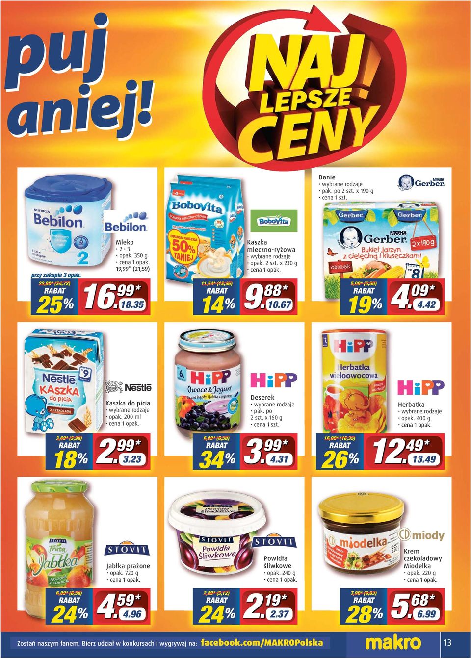 200 ml Deserek wybrane rodzaje 2 szt. x 160 g Herbatka wybrane rodzaje opak. 400 g 3,69* (3,99) 18 % 2 99 * 3.23 6,09* (6,58) 34 % 3 % 99 * 4.31 16,99* (18,35) 26 % % 12 49 * 13.