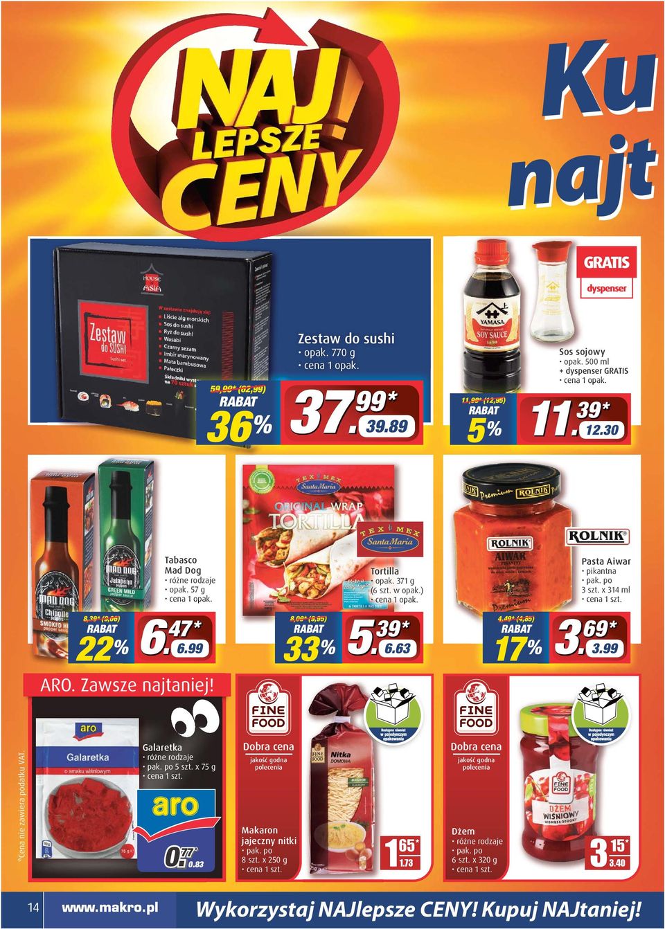 8,09* (9,95) 33 % Tortilla opak. 371 g (6 szt. w opak.) c cena 1 opak. 5 % 39 * 6.63 4,49* (4,85) 17 % Pasta Aiwar pikantna 3 szt. x 314 ml 3 % 69 * 3.