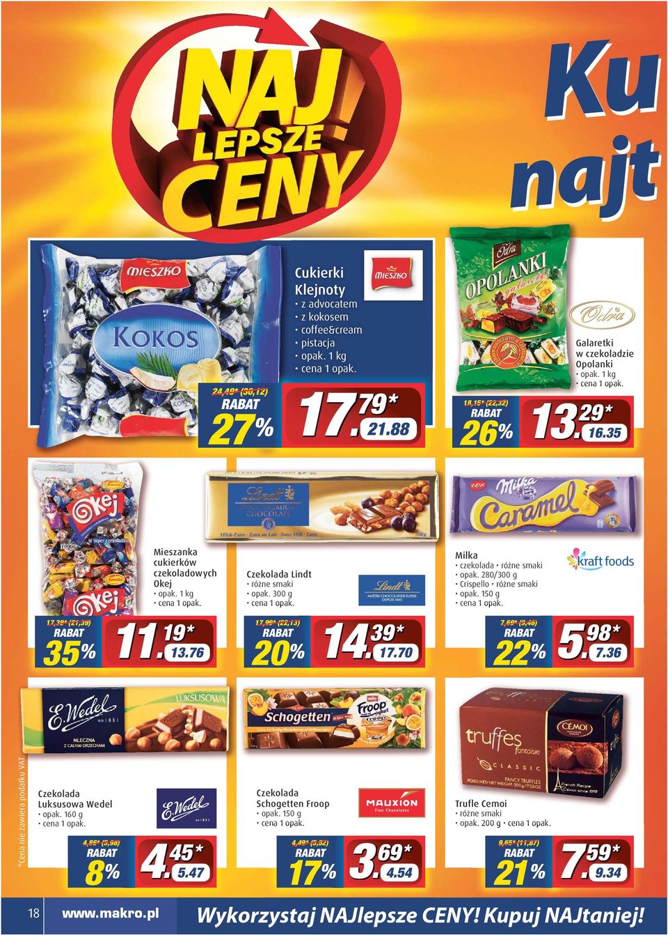 70 Milka czekolada opak. 280/300 g Crispello opak. 150 g 7,69* (9,46) 22 % 5 98 * 7.36 Cena nie zawiera podatku VAT. * Czekolada Luksusowa Wedel opak.