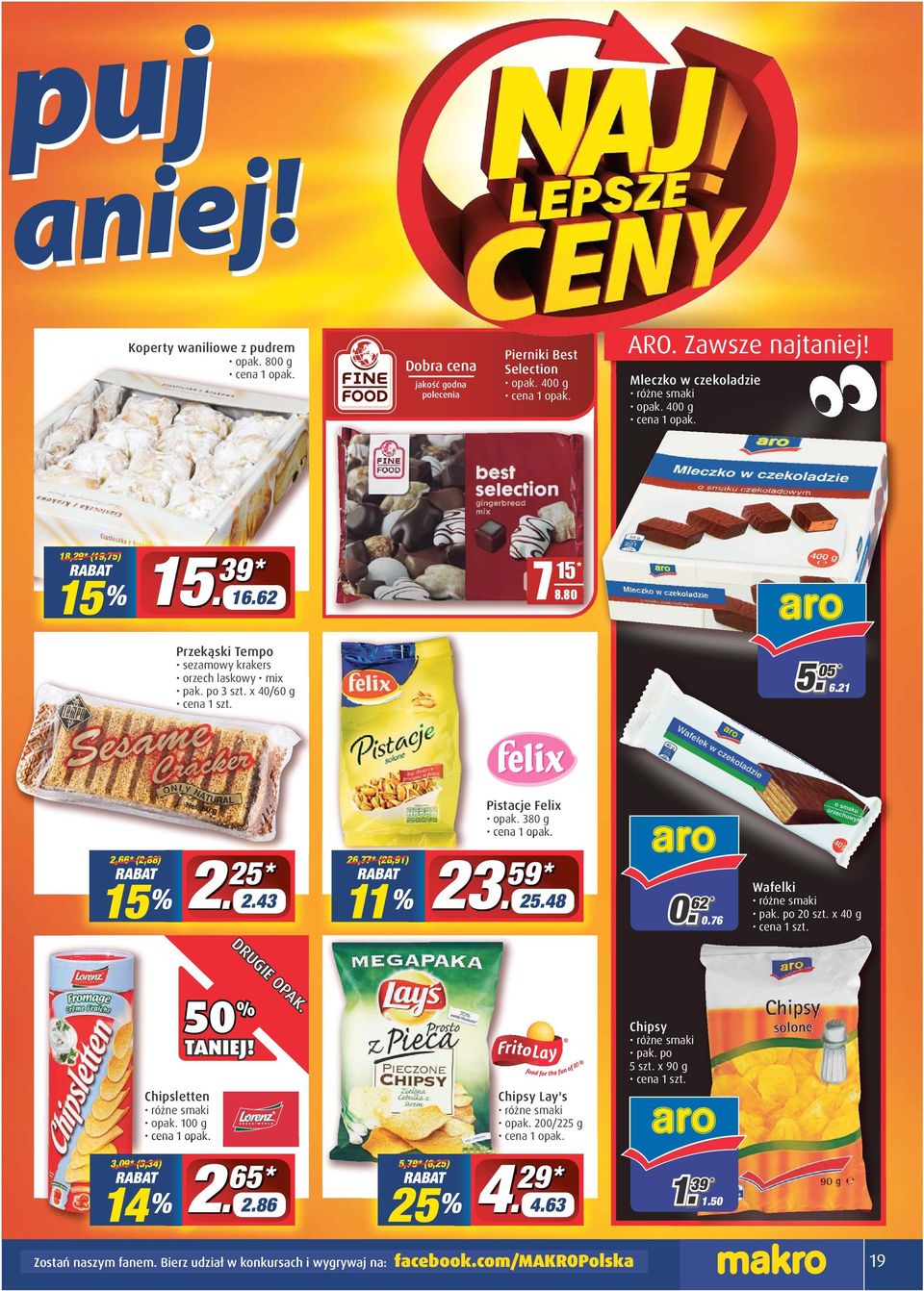 43 DRUGIE OPAK. 26,77* (28,91) 11 % % 23 59 * 25.48 0. 62 * 0. 0.76 Wafelki 20 szt. x 40 g 3,09* (3,34) 14 % Chipsletten opak. 100 g 50 % TANIEJ! 2 % 65 * 2.