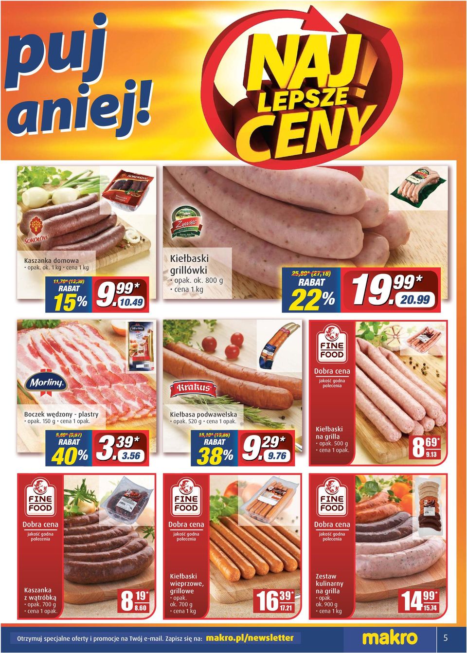 76 Kiełbaski na grilla opak. 500 g 8 D.DD 9.13 69* Kaszanka z wątróbką opak. 700 g Kiełbaski wieprzowe, grillowe 19* opak. ok. 700 g 8 D.DD 8.60 1 kg 16 17.
