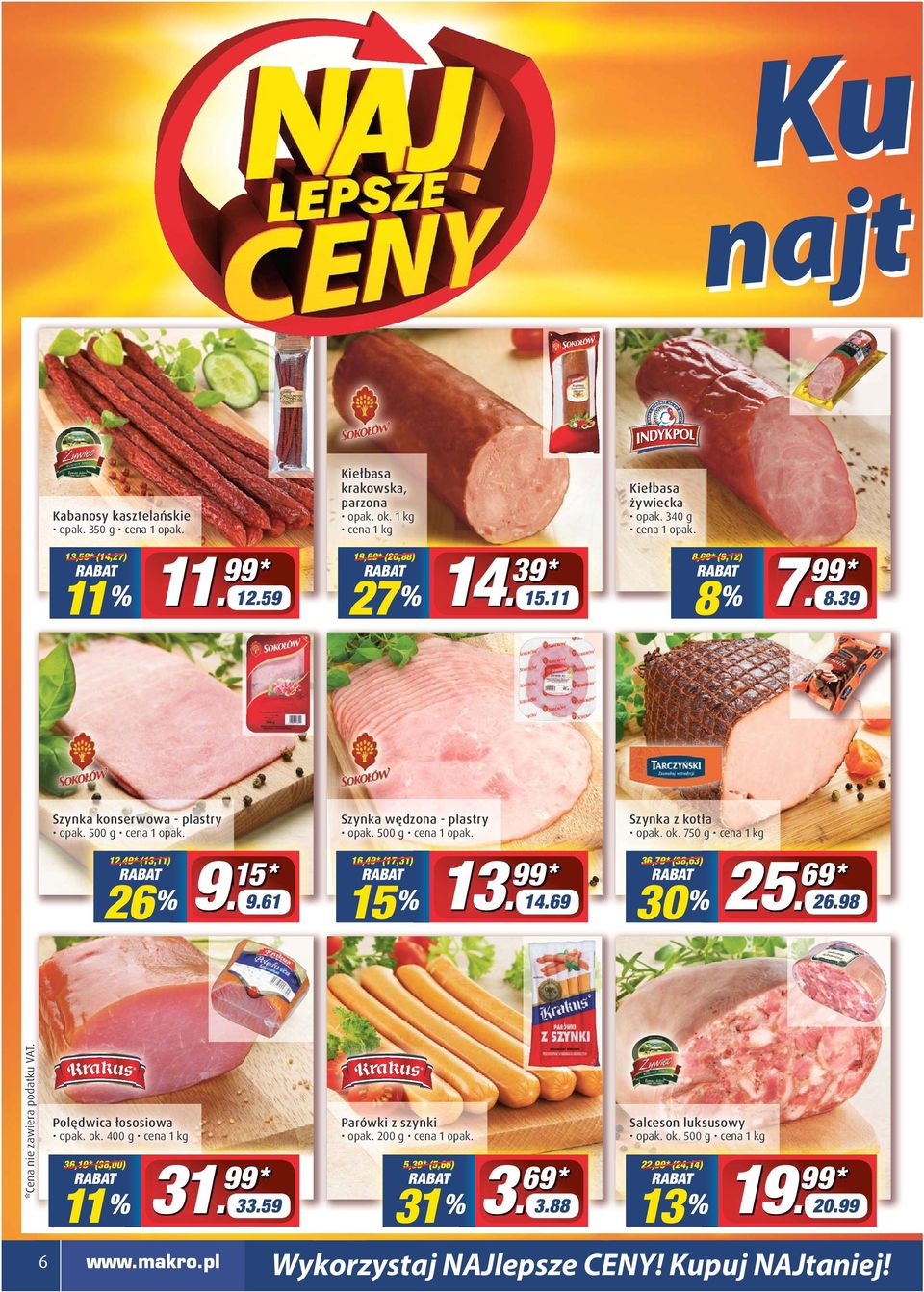 opak pak ak.. 500 500 g ce ccena ena 1 opak opak. pak. opak. ok. 750 g 1 kg 12,49* (13,11)) 26 % zawiera podatku VAT. *Cena nie za Kiełbasa krakowska, parzona 9 15 * 9.