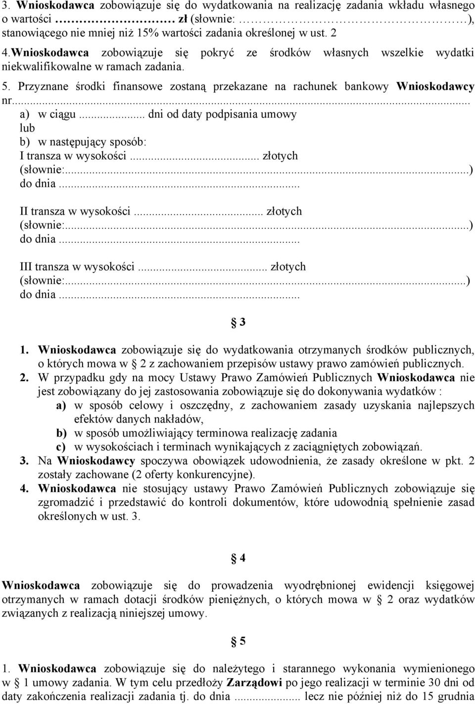 .. a) w ciągu... dni od daty podpisania umowy lub b) w następujący sposób: I transza w wysokości... złotych (słownie:...) do dnia... II transza w wysokości... złotych (słownie:...) do dnia... III transza w wysokości.