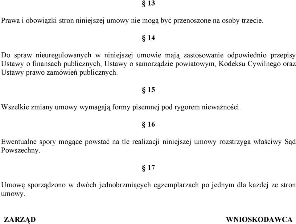 powiatowym, Kodeksu Cywilnego oraz Ustawy prawo zamówień publicznych. 15 Wszelkie zmiany umowy wymagają formy pisemnej pod rygorem nieważności.