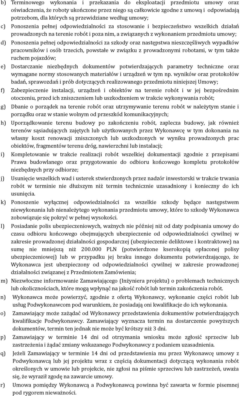 umowy; d) Ponoszenia pełnej odpowiedzialności za szkody oraz następstwa nieszczęśliwych wypadków pracowników i osób trzecich, powstałe w związku z prowadzonymi robotami, w tym także ruchem pojazdów;