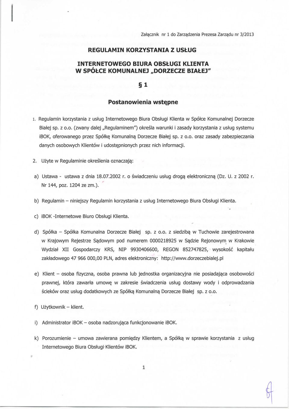 z o.o. oraz zasady zabezpieczania danych osobowych Klientow i udostepnionych przez nich informacji. 2. Uzyte w Regulaminie okreslenia oznaczaja.: a) Ustawa - ustawa z dnia 18.07.2002 r.