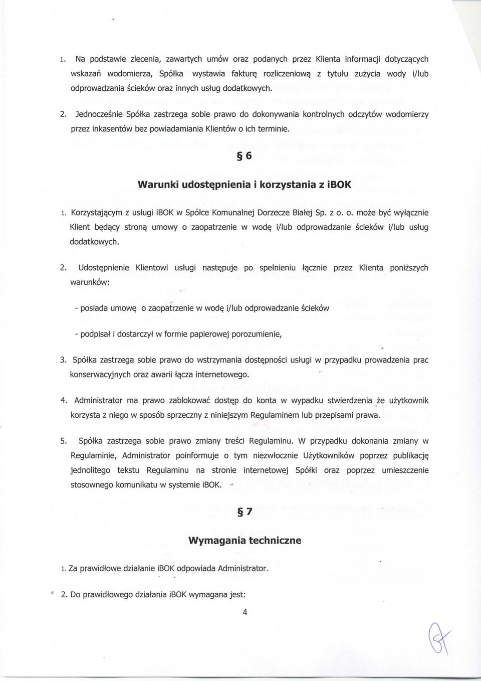 Jednoczesnie Spolka zastrzega sobie prawo do dokonywania kontrolnych odczytow wodomierzy przez inkasentow bez powiadamiania Klientow o ich terminie. 6 Warunki udostqpnienia i korzystania z ibok 1.
