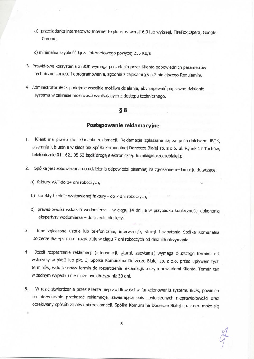Administrator ibok podejmie wszelkie mozliwe dzialania, aby zapewnic poprawne dziatanie systemu w zakresie mozliwosci wynikaja,cych z doste.pu technicznego. 8 PostQpowanie reklamacyjne 1.