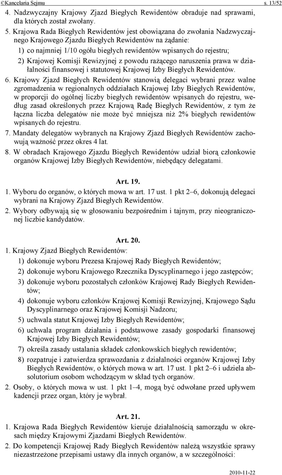 Krajowej Komisji Rewizyjnej z powodu rażącego naruszenia prawa w działalności finansowej i statutowej Krajowej Izby Biegłych Rewidentów. 6.