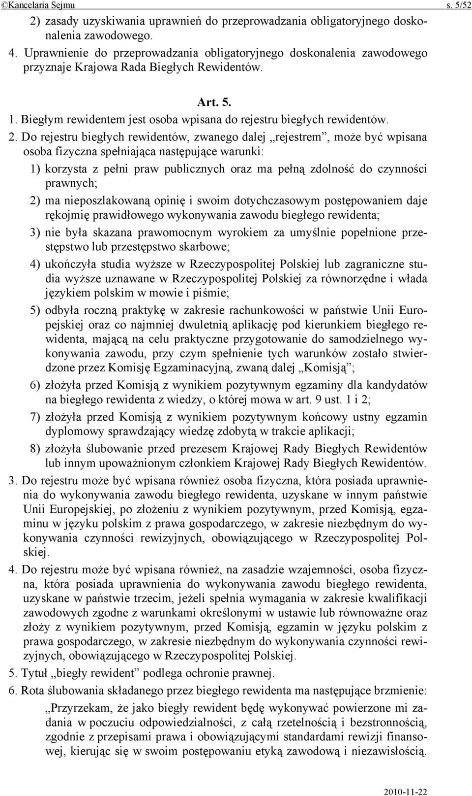 Do rejestru biegłych rewidentów, zwanego dalej rejestrem, może być wpisana osoba fizyczna spełniająca następujące warunki: 1) korzysta z pełni praw publicznych oraz ma pełną zdolność do czynności