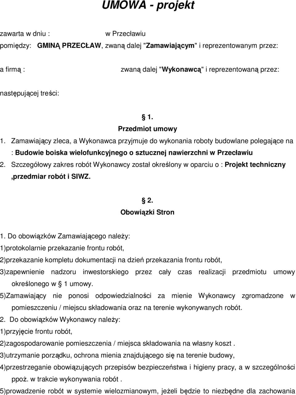 Szczegółowy zakres robót Wykonawcy został określony w oparciu o : Projekt techniczny,przedmiar robót i SIWZ. 2. Obowiązki Stron 1.