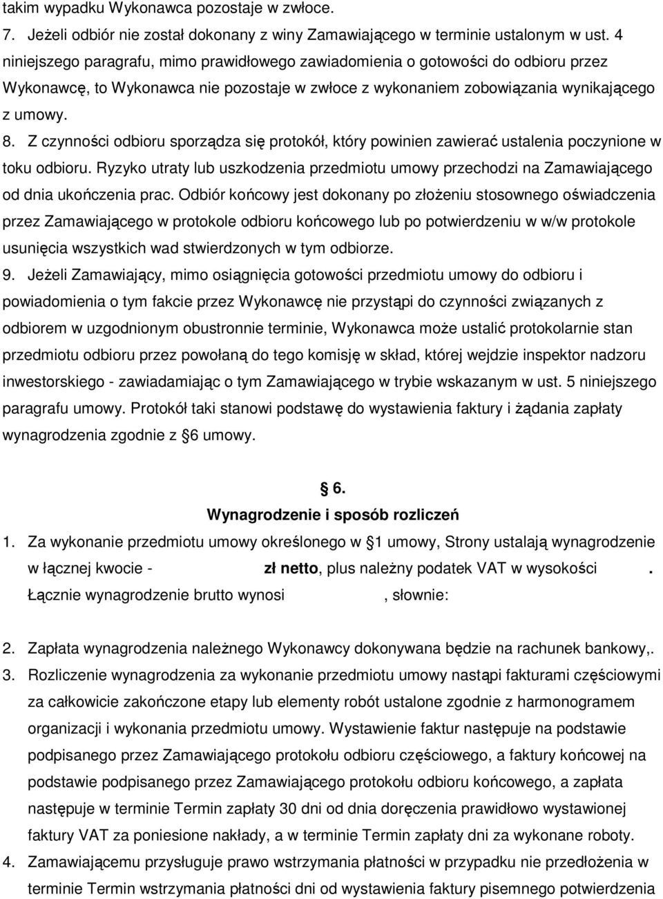 Z czynności odbioru sporządza się protokół, który powinien zawierać ustalenia poczynione w toku odbioru.