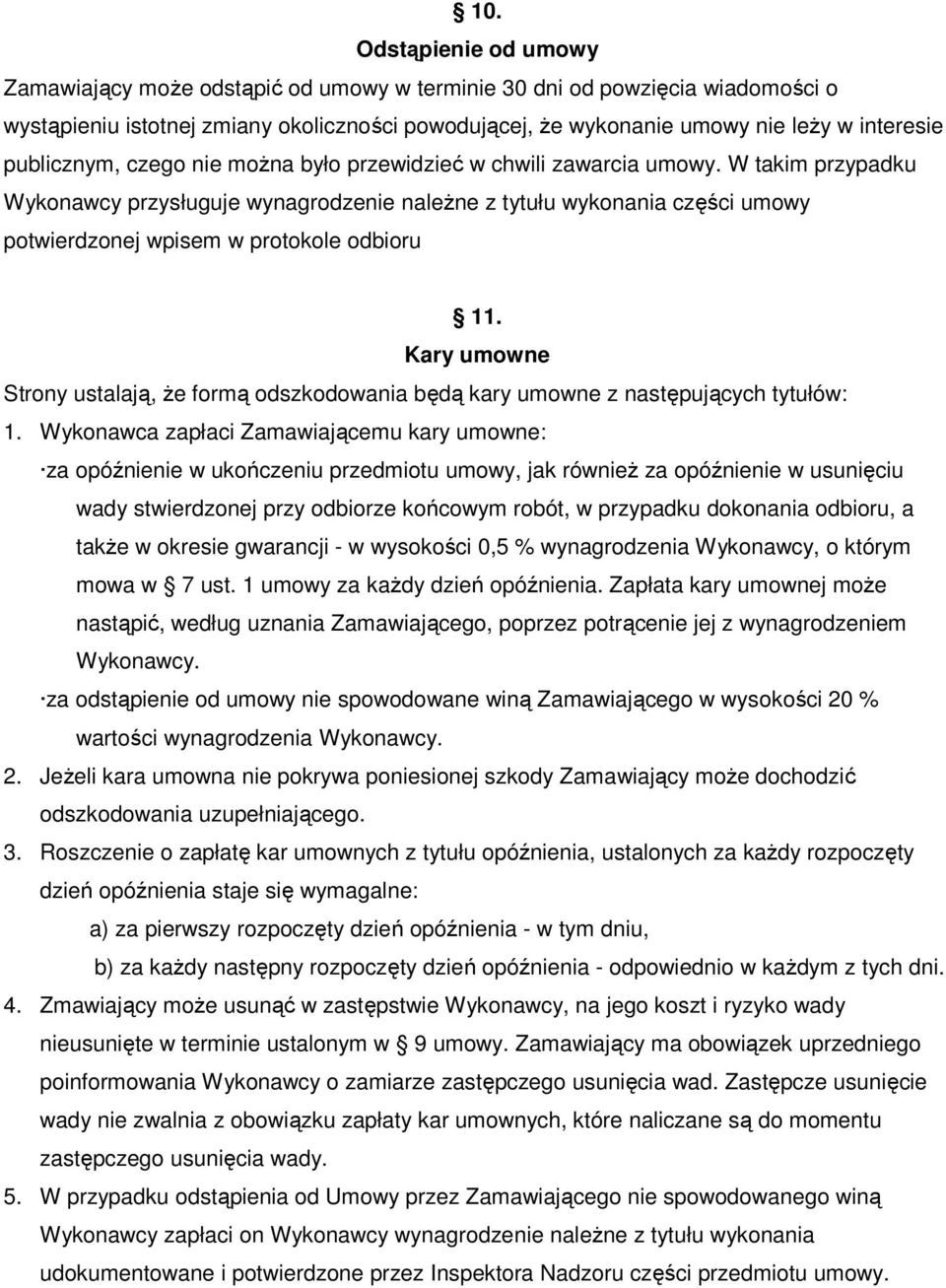 W takim przypadku Wykonawcy przysługuje wynagrodzenie naleŝne z tytułu wykonania części umowy potwierdzonej wpisem w protokole odbioru 11.