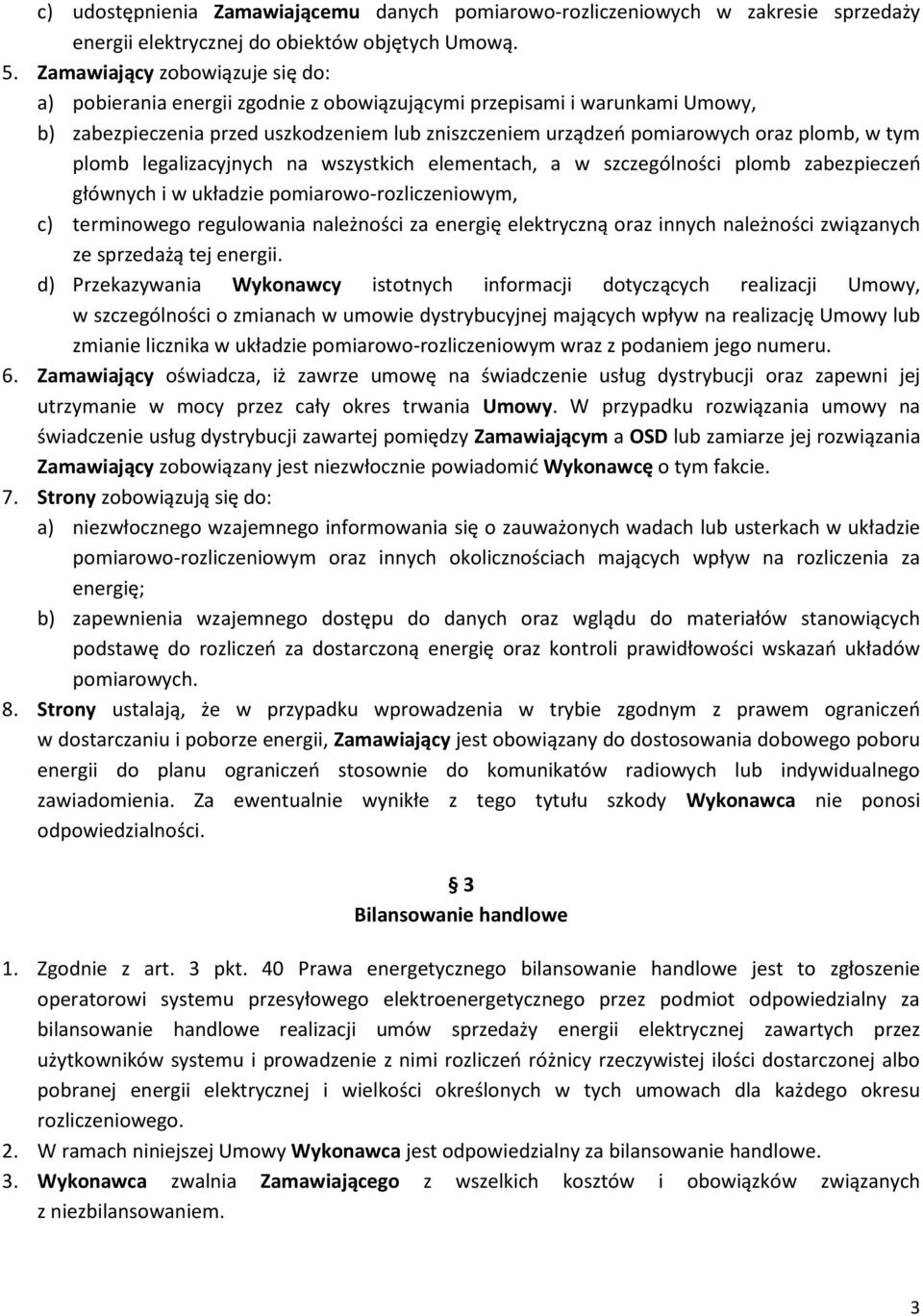 tym plomb legalizacyjnych na wszystkich elementach, a w szczególności plomb zabezpieczeń głównych i w układzie pomiarowo-rozliczeniowym, c) terminowego regulowania należności za energię elektryczną