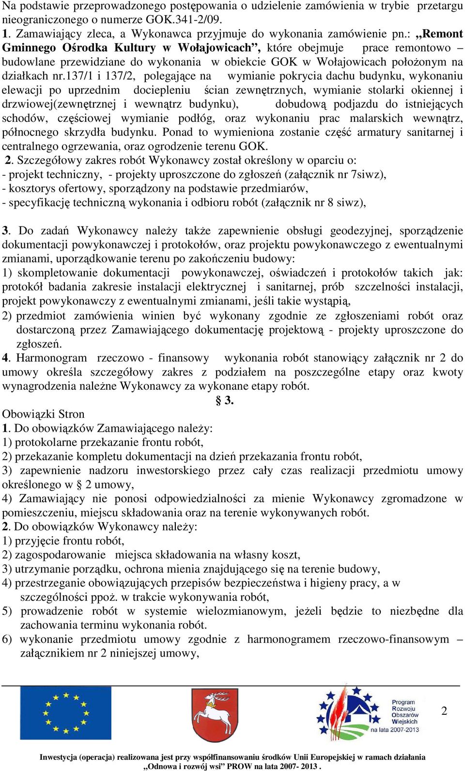 137/1 i 137/2, polegające na wymianie pokrycia dachu budynku, wykonaniu elewacji po uprzednim dociepleniu ścian zewnętrznych, wymianie stolarki okiennej i drzwiowej(zewnętrznej i wewnątrz budynku),