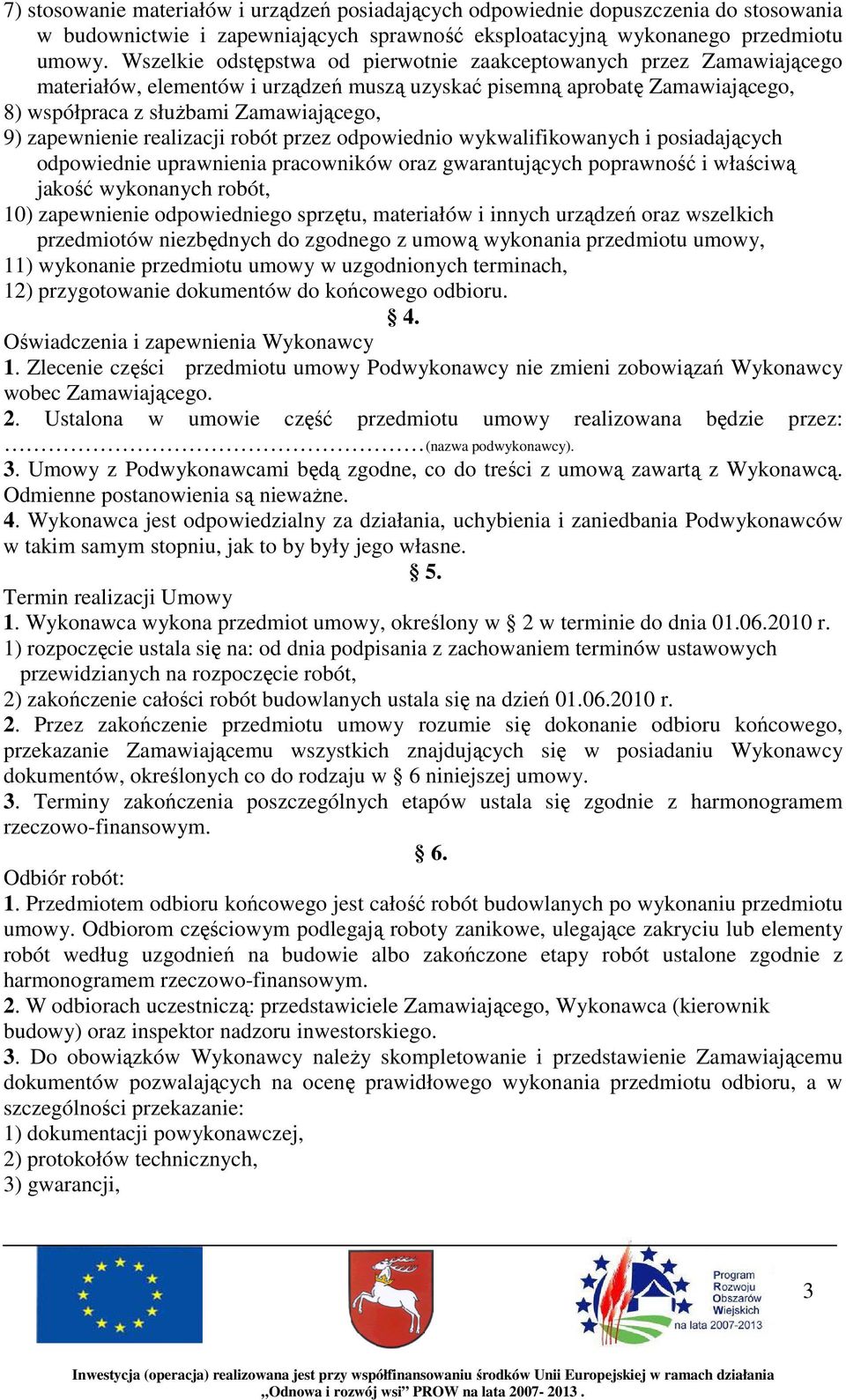 zapewnienie realizacji robót przez odpowiednio wykwalifikowanych i posiadających odpowiednie uprawnienia pracowników oraz gwarantujących poprawność i właściwą jakość wykonanych robót, 10) zapewnienie