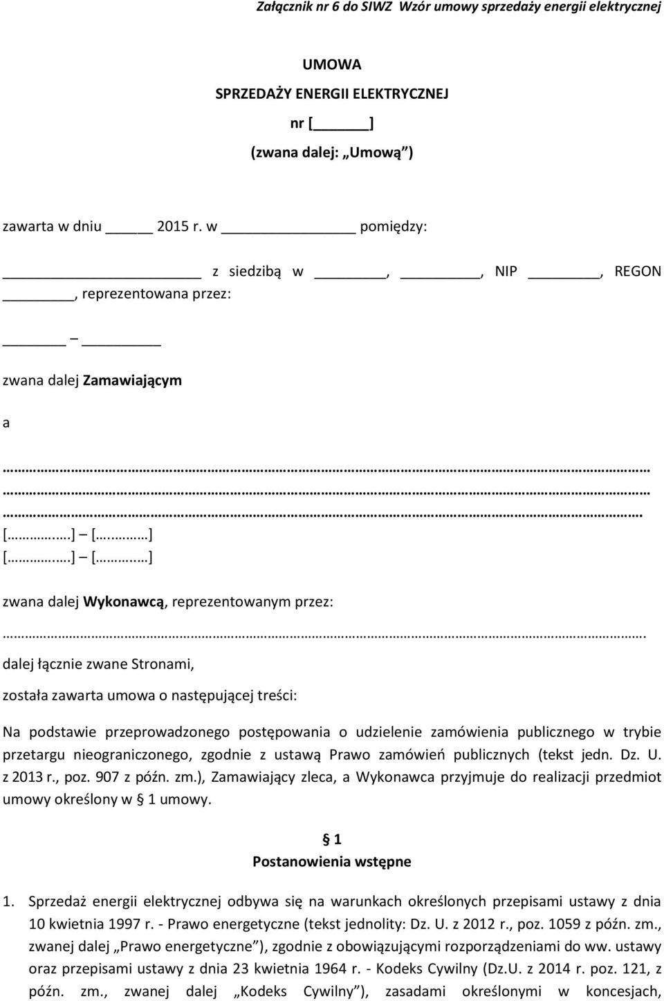 dalej łącznie zwane Stronami, została zawarta umowa o następującej treści: Na podstawie przeprowadzonego postępowania o udzielenie zamówienia publicznego w trybie przetargu nieograniczonego, zgodnie