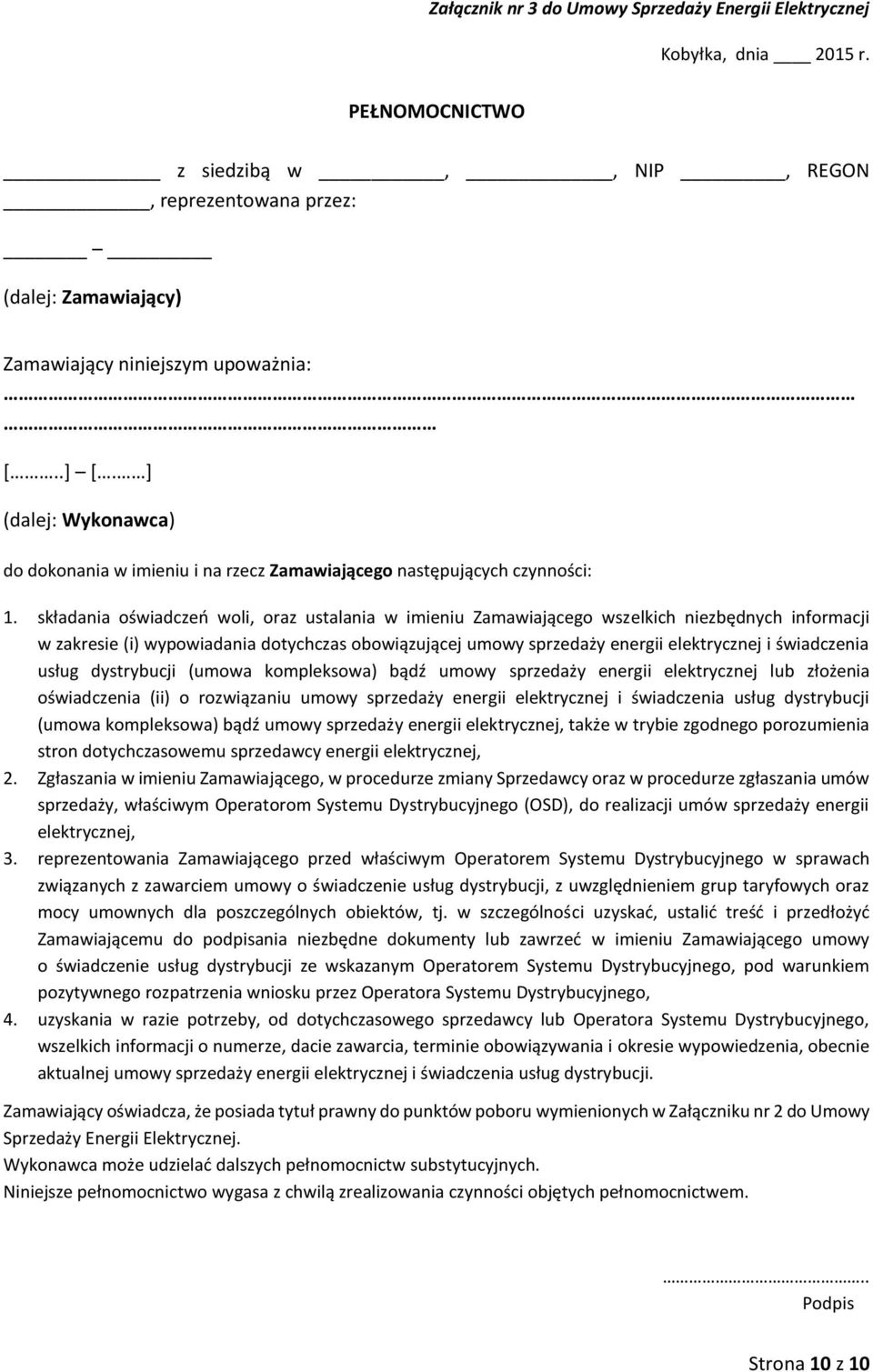 składania oświadczeń woli, oraz ustalania w imieniu Zamawiającego wszelkich niezbędnych informacji w zakresie (i) wypowiadania dotychczas obowiązującej umowy sprzedaży energii elektrycznej i
