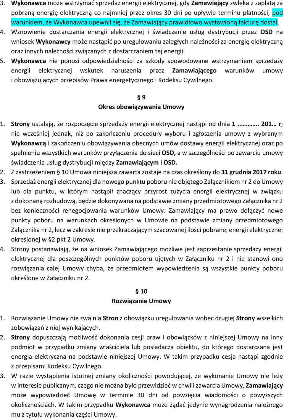 Wznowienie dostarczania energii elektrycznej i świadczenie usług dystrybucji przez OSD na wniosek Wykonawcy może nastąpić po uregulowaniu zaległych należności za energię elektryczną oraz innych