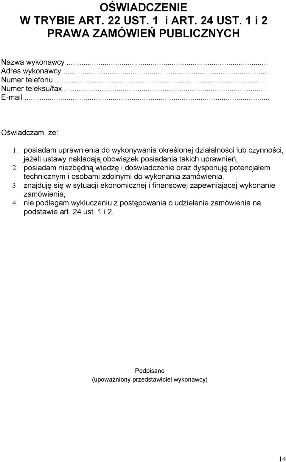posiadam niezbędną wiedzę i doświadczenie oraz dysponuję potencjałem technicznym i osobami zdolnymi do wykonania zamówienia, 3.