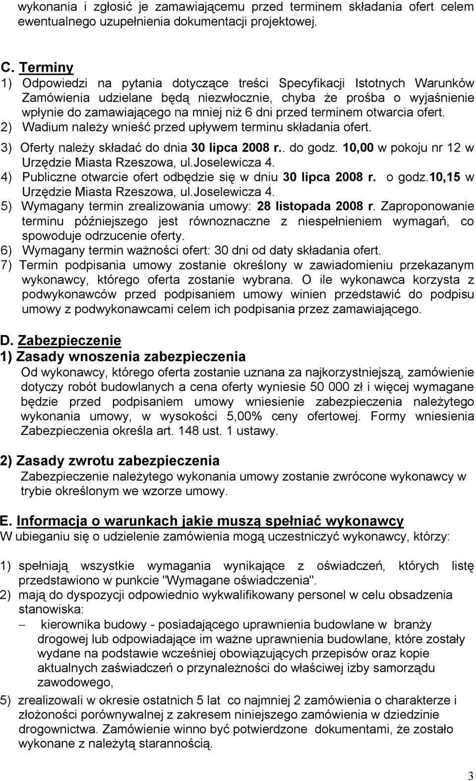 przed terminem otwarcia ofert. 2) Wadium należy wnieść przed upływem terminu składania ofert. 3) Oferty należy składać do dnia 30 lipca 2008 r.. do godz.