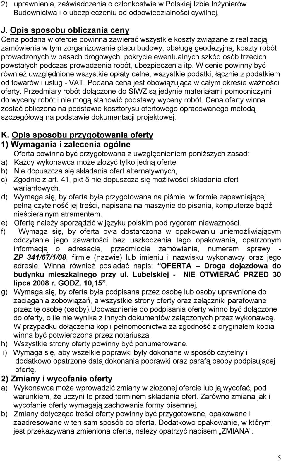 w pasach drogowych, pokrycie ewentualnych szkód osób trzecich powstałych podczas prowadzenia robót, ubezpieczenia itp.