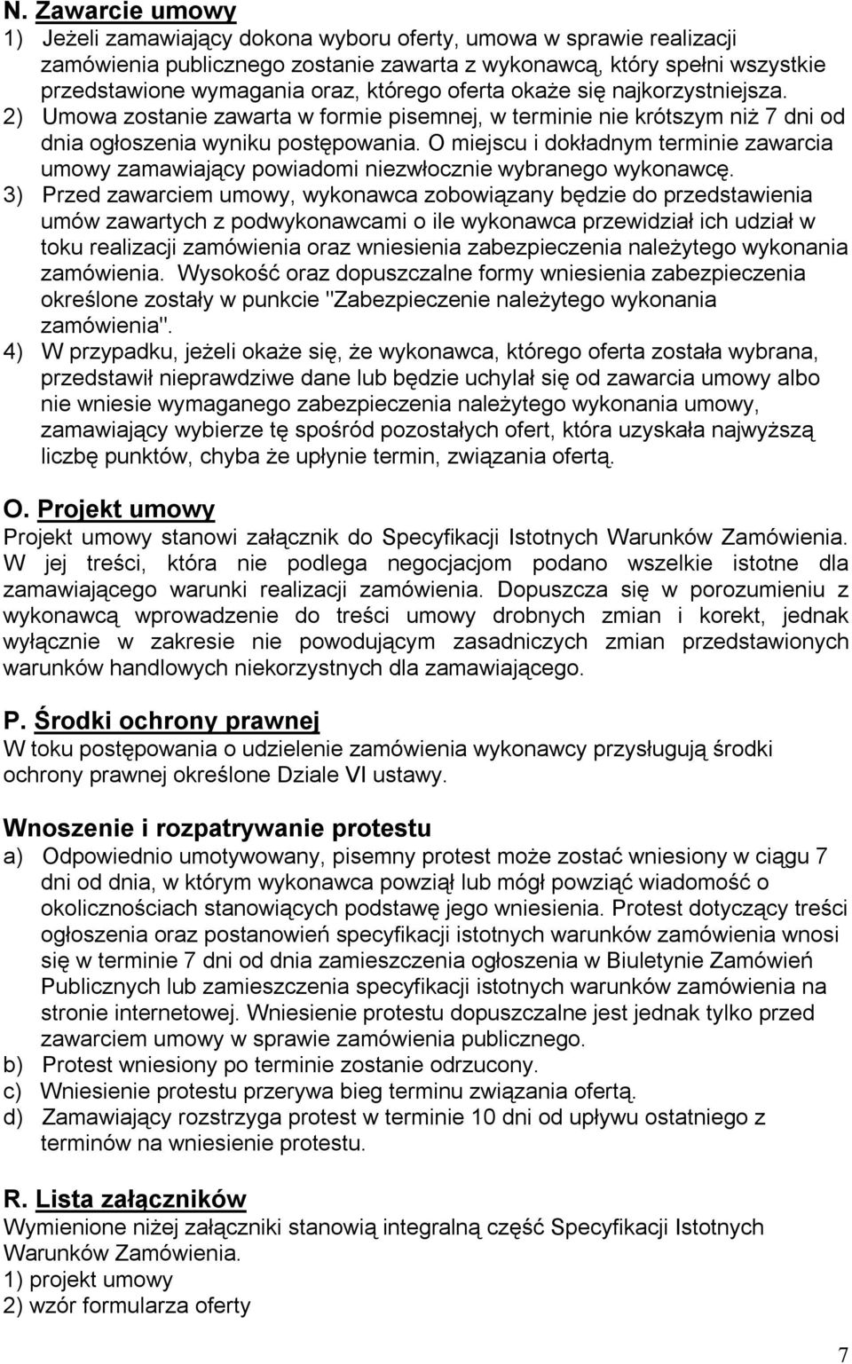 O miejscu i dokładnym terminie zawarcia umowy zamawiający powiadomi niezwłocznie wybranego wykonawcę.