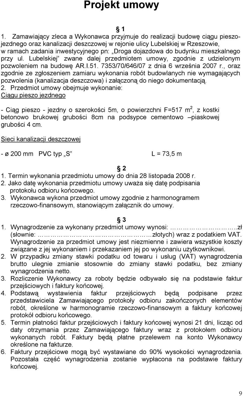 dojazdowa do budynku mieszkalnego przy ul. Lubelskiej zwane dalej przedmiotem umowy, zgodnie z udzielonym pozwoleniem na budowę AR.I.51. 7353/70/646/07 z dnia 6 września 2007 r.