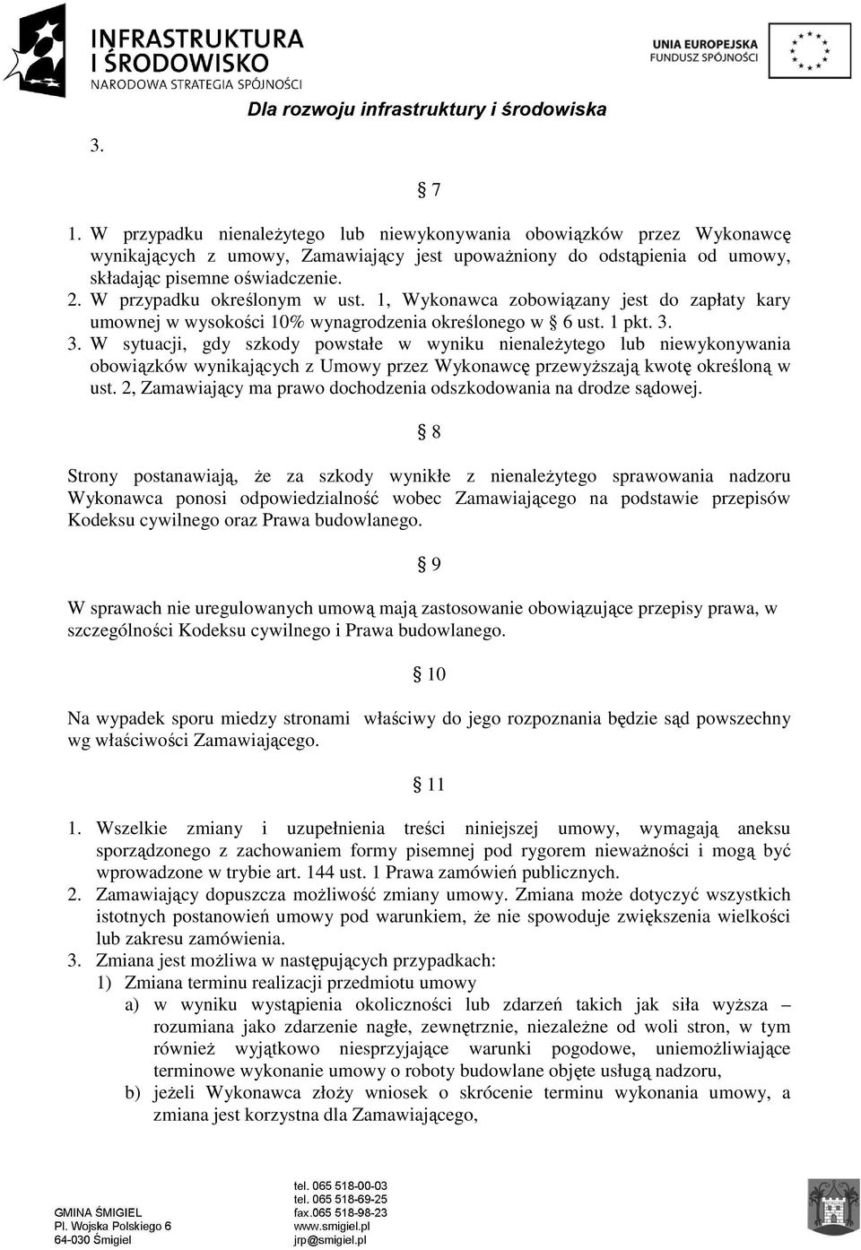 3. W sytuacji, gdy szkody powstałe w wyniku nienależytego lub niewykonywania obowiązków wynikających z Umowy przez Wykonawcę przewyższają kwotę określoną w ust.