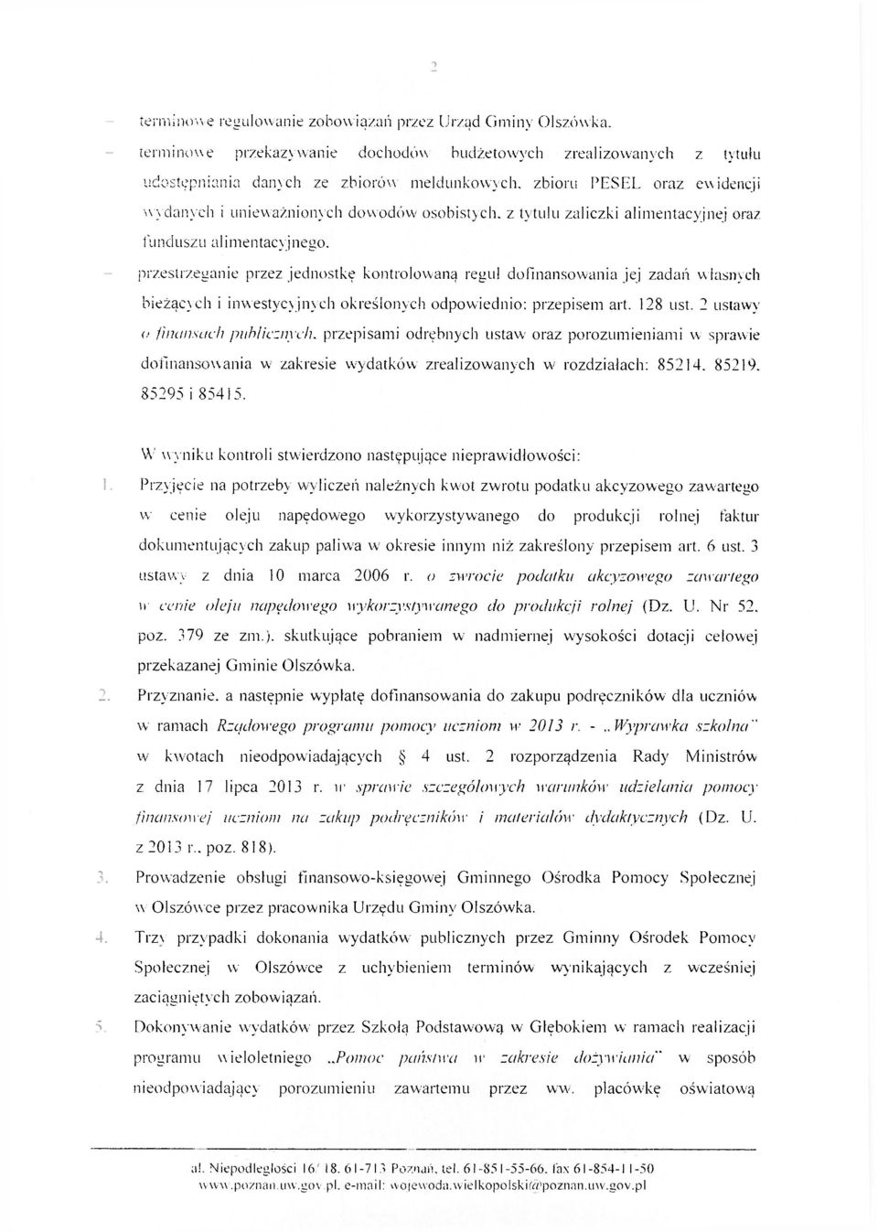 przestrzeganie przez jednostkę kontrolowaną reguł dofinansowania jej zadań własnych bieżących i inwestycyjnych określonych odpowiednio: przepisem art. 128 ust.