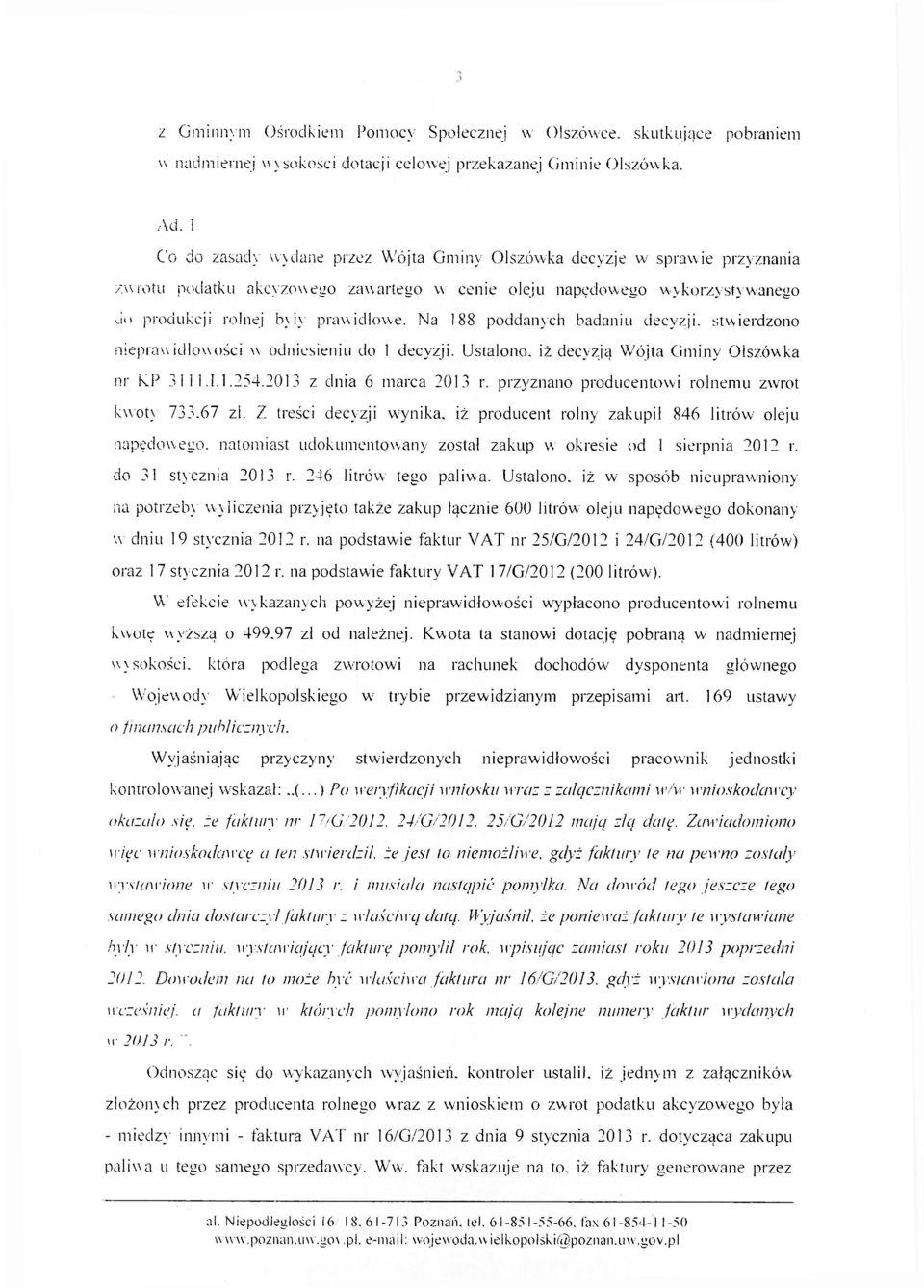 Na 188 poddanych badaniu decyzji, stwierdzono nieprawidłowości w odniesieniu do 1 decyzji. Ustalono, iż decyzją Wójta Gminy Olszówka nr K.P 3111.1.1.254.2013 z dnia 6 marca 2013 r.