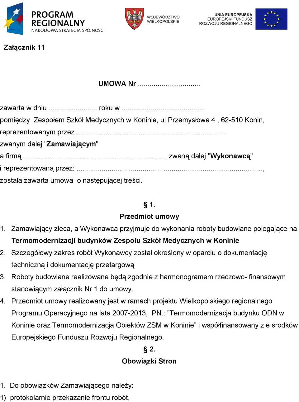 Zamawiający zleca, a Wykonawca przyjmuje do wykonania roboty budowlane polegające na Termomodernizacji budynków Zespołu Szkół Medycznych w Koninie 2.