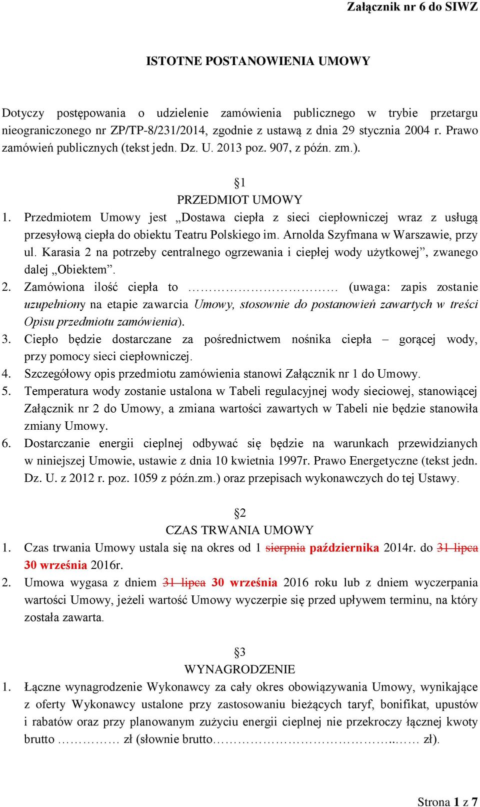 Przedmiotem Umowy jest Dostawa ciepła z sieci ciepłowniczej wraz z usługą przesyłową ciepła do obiektu Teatru Polskiego im. Arnolda Szyfmana w Warszawie, przy ul.